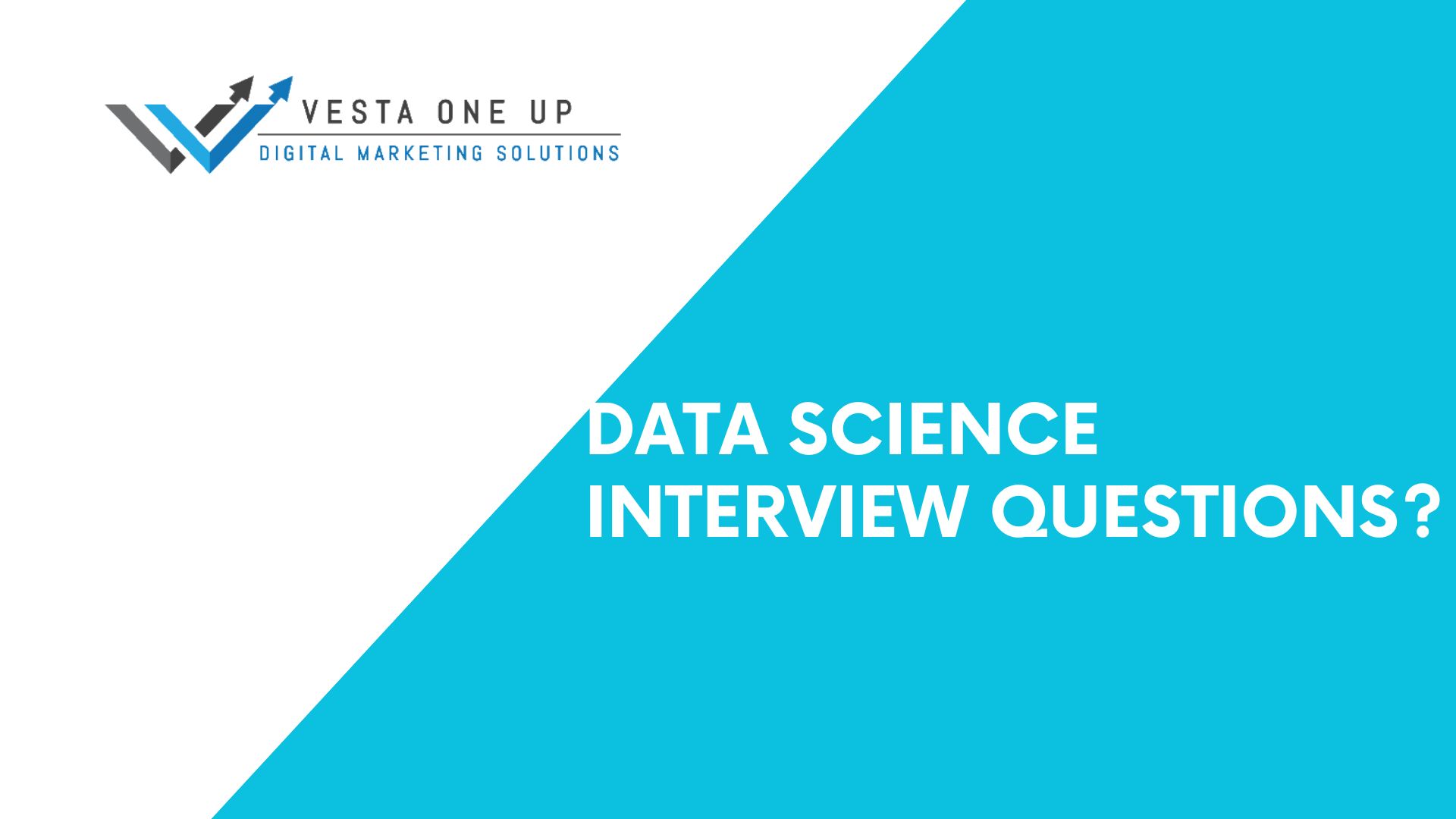 Data science interview questions?